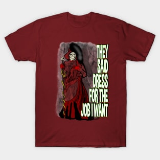 They Said Dress For the Job I Want- Red Death T-Shirt